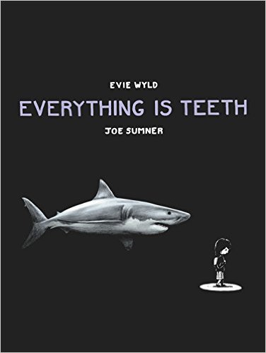 Everything is Teeth, by Evie Wyld and Joe Sumner