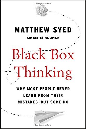 Black Box Thinking, by Matthew Syed